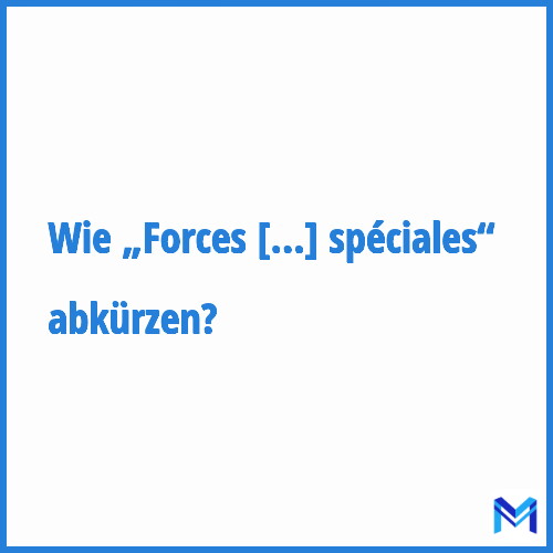 Wie „Forces spéciales“ abkürzen?