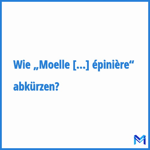 Wie „Moelle épinière“ abkürzen?