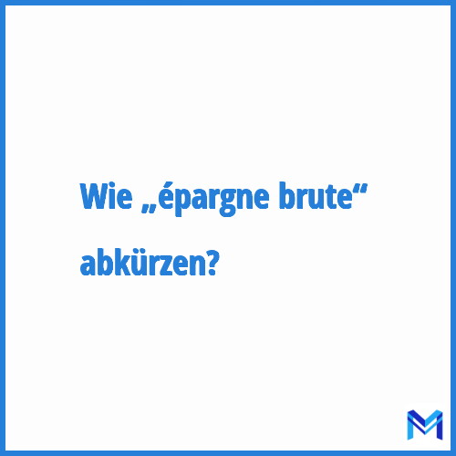 Wie „épargne brute“ abkürzen?