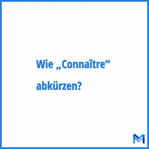 Wie „Connaître“ abkürzen?