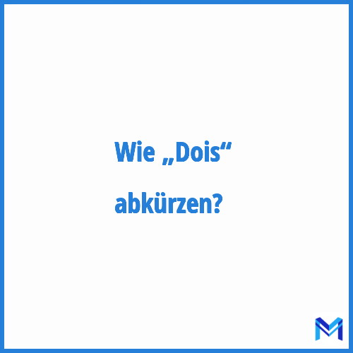 Wie „Dois“ abkürzen?