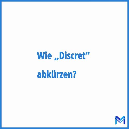 Wie „Discret“ abkürzen?