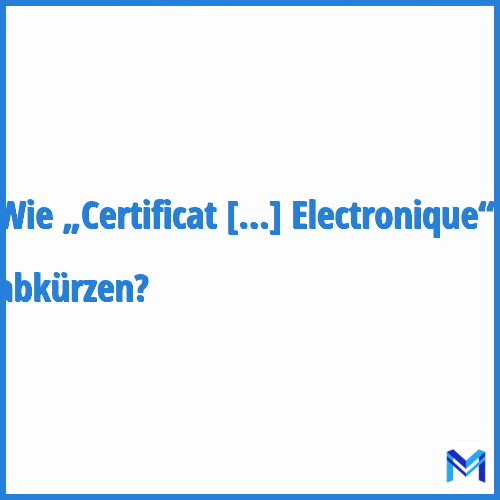 Wie „Certificat de Signature Electronique“ abkürzen?