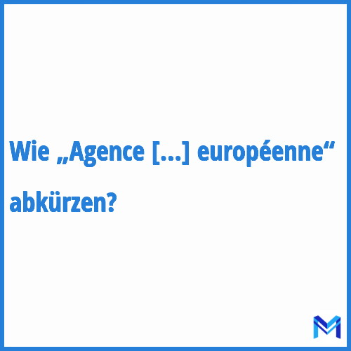Wie „Agence ferroviaire européenne“ abkürzen?