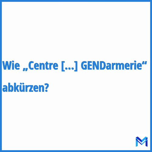 Wie „Centre de Renseignement Opérationnel de la GENDarmerie“ abkürzen?