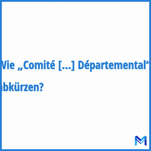 Wie „Comité Médical Départemental“ abkürzen?
