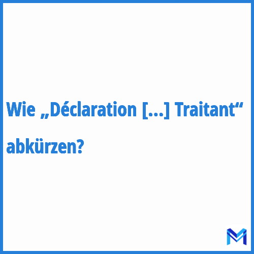 Wie „Déclaration De Médecin Traitant“ abkürzen?