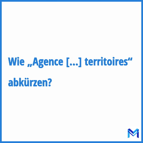 Wie „Agence nationale de la cohésion des territoires“ abkürzen?