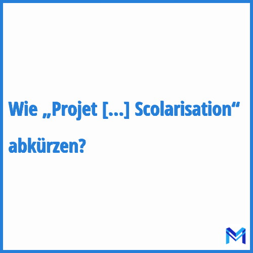 Wie „Projet Personnalisé De Scolarisation“ abkürzen?