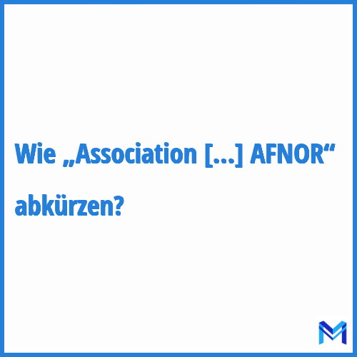Wie „Association française de normalisation - Groupe AFNOR“ abkürzen?
