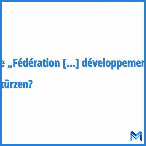 Wie „Fédération des centres labellisés pour les anomalies du développement“ abkürzen?