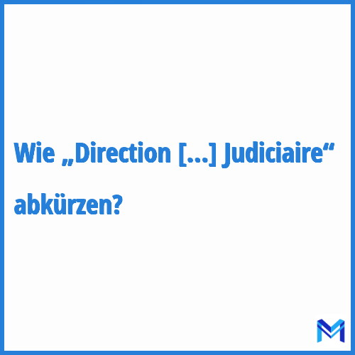 Wie „Direction Centrale de la Police Judiciaire“ abkürzen?