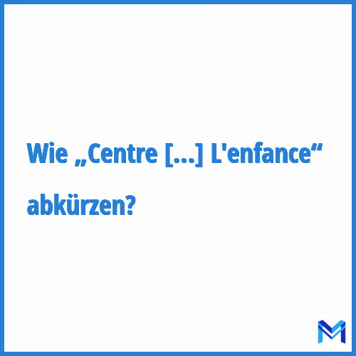 Wie „Centre Départemental De L'enfance“ abkürzen?
