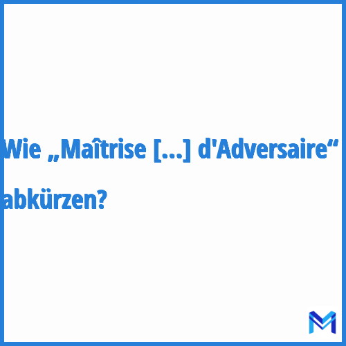 Wie „Maîtrise Avec Arme de d'Adversaire“ abkürzen?