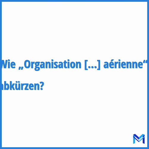 Wie „Organisation européenne pour la sécurité de la navigation aérienne“ abkürzen?