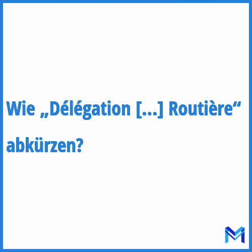 Wie „Délégation Interministérielle à la Sécurité Routière“ abkürzen?