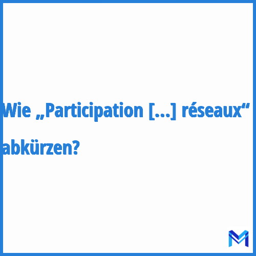 Wie „Participation pour voirie et réseaux“ abkürzen?