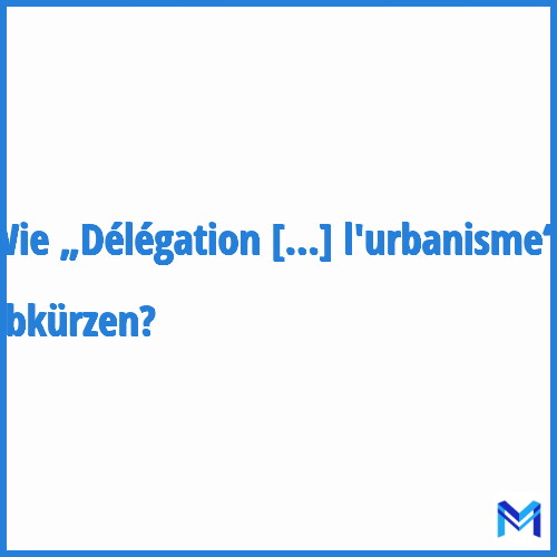 Wie „Délégation de l'architecture et de l'urbanisme“ abkürzen?
