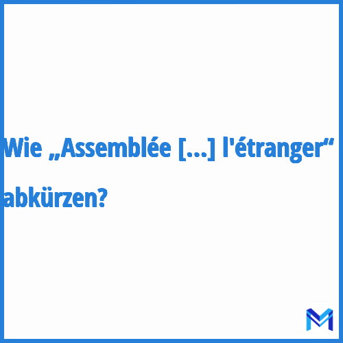 Wie „Assemblée des Français de l'étranger“ abkürzen?