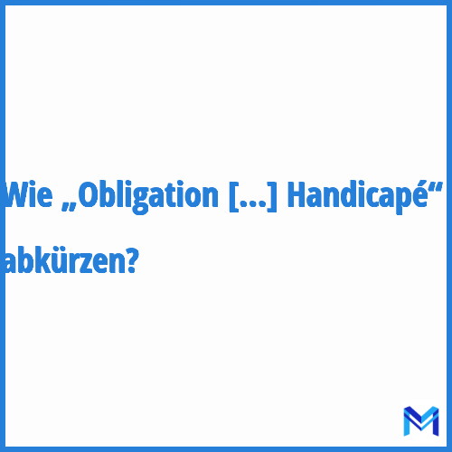 Wie „Obligation d'Emploi de Travailleur Handicapé“ abkürzen?