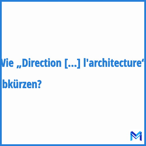 Wie „Direction de l'architecture“ abkürzen?