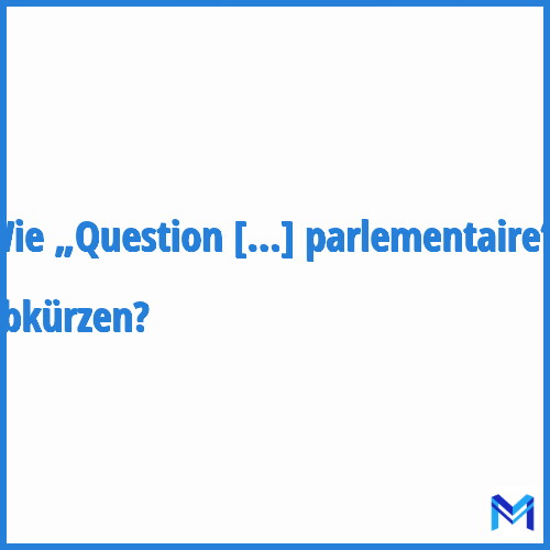 Wie „Question parlementaire“ abkürzen?