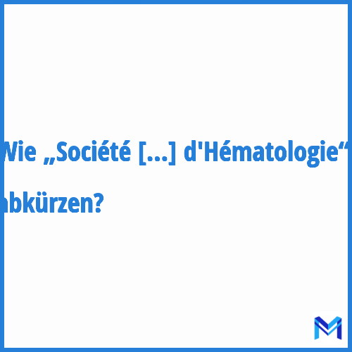 Wie „Société Française d'Hématologie“ abkürzen?