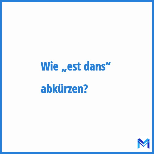 Wie „Est dans“ abkürzen?
