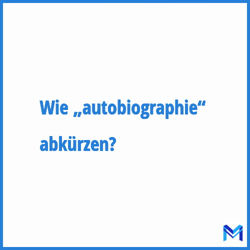 Wie „Autobiographie“ abkürzen?