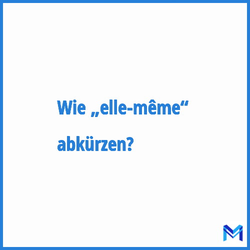 Wie „Elle-même“ abkürzen?