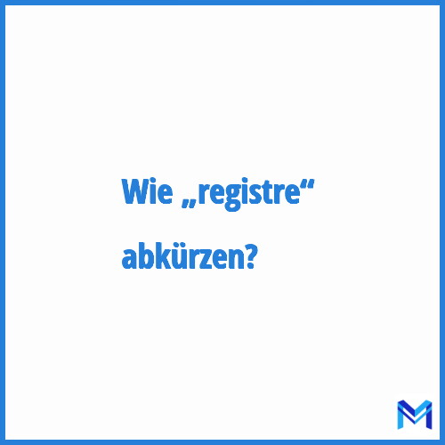 Wie „Registre“ abkürzen?