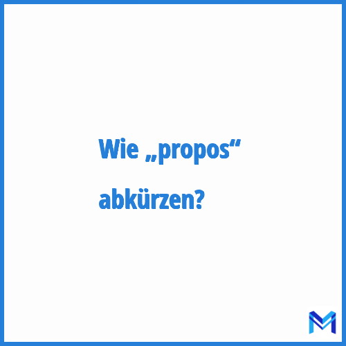 Wie „Propos“ abkürzen?