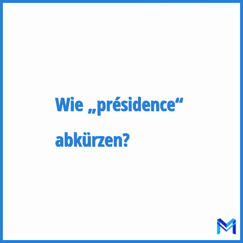 Wie „Présidence“ abkürzen?
