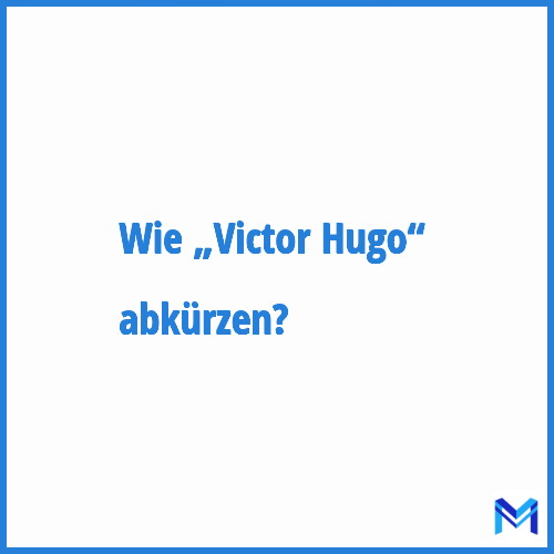 Wie „Victor Hugo“ abkürzen?
