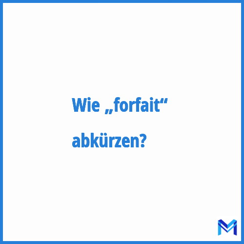 Wie „Forfait“ abkürzen?
