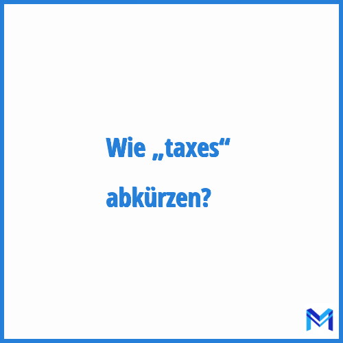 Wie „Taxes“ abkürzen?