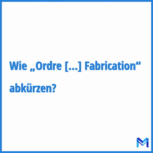 Wie „Ordre de Fabrication“ abkürzen?