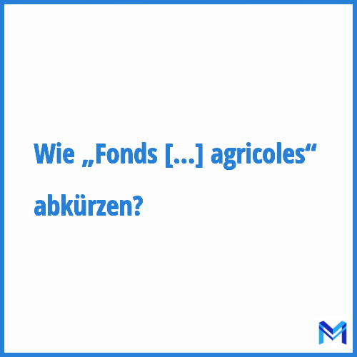 Wie „Fonds d'orientation et de régularisation des marchés agricoles“ abkürzen?