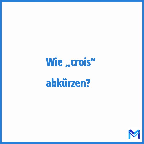 Wie „Crois“ abkürzen?