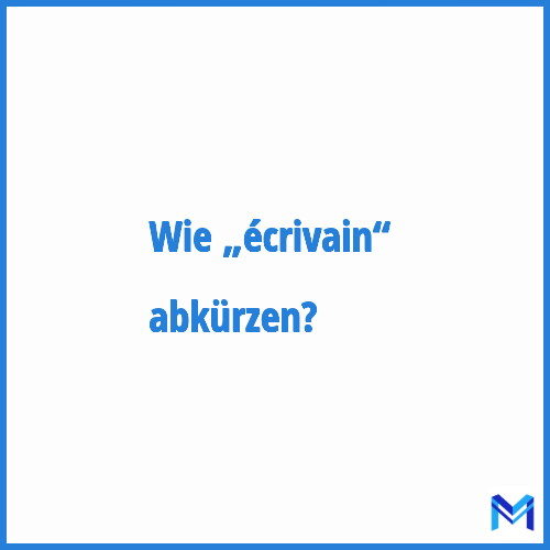 Wie „écrivain“ abkürzen?
