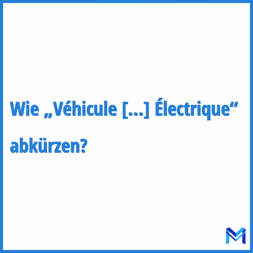 Wie „Véhicule Électrique“ abkürzen?