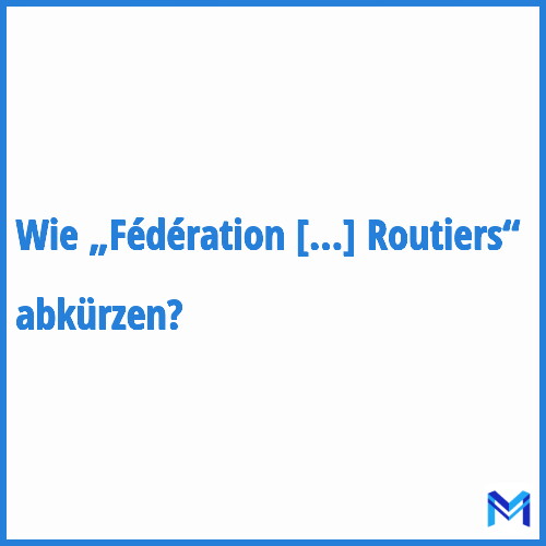 Wie „Fédération Nationale des Transports Routiers“ abkürzen?