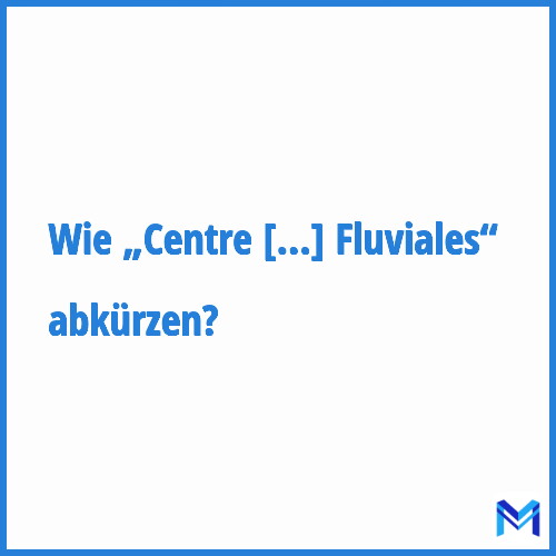 Wie „Centre d'Etudes Techniques Maritimes et Fluviales“ abkürzen?