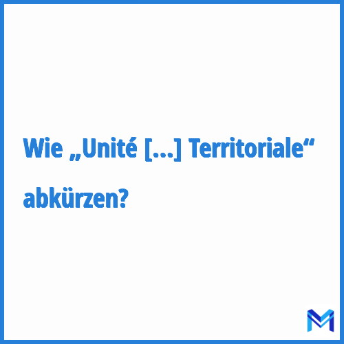 Wie „Unité Territoriale“ abkürzen?