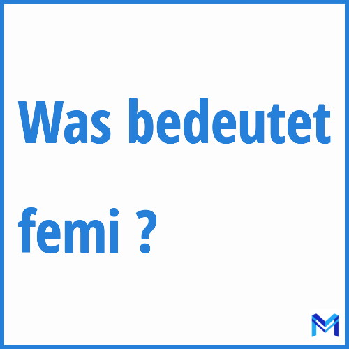 Was bedeutet “femi”?