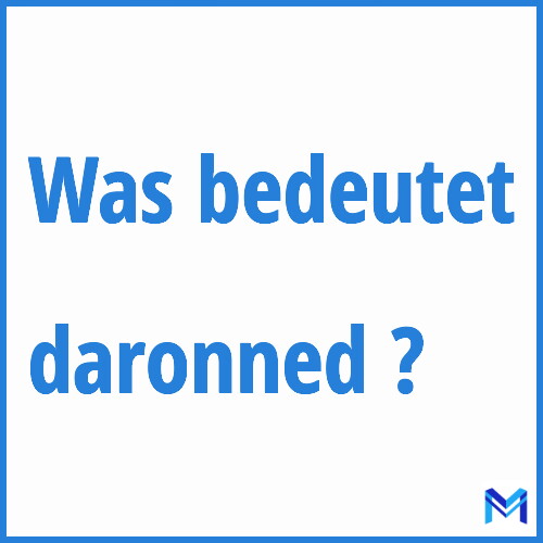 Was bedeutet “daronned”?