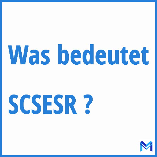 Was bedeutet “SCSESR”?