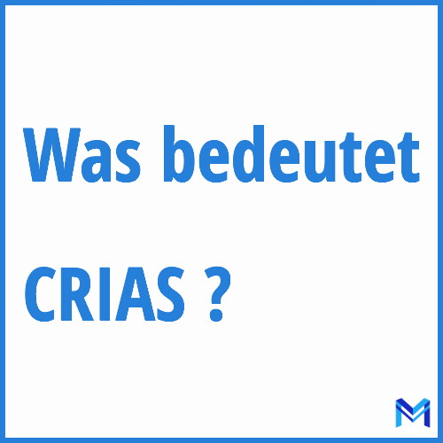 Was bedeutet “CRIAS”?