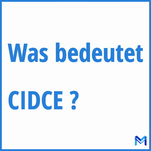 Was bedeutet “CIDCE”?