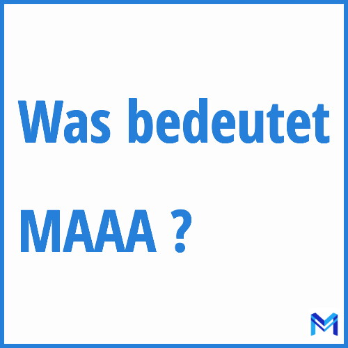 Was bedeutet “MAAA”?